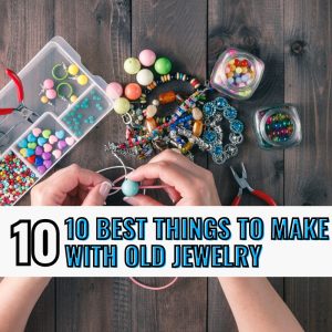 10 Best Things To Make With old Jewelry