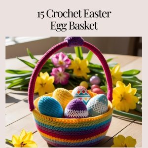 15 Crochet Easter Egg Basket